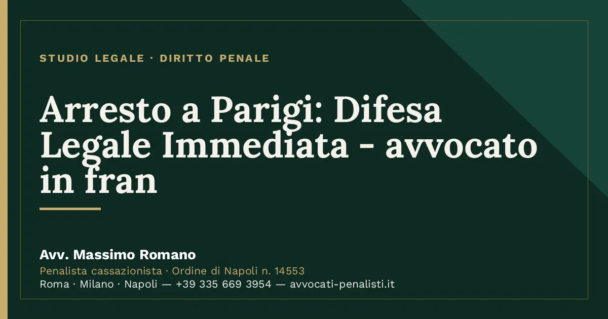 Arresto a Parigi: Difesa Legale Immediata - avvocato in fran — scheda dello Studio Legale Avv. Massimo Romano