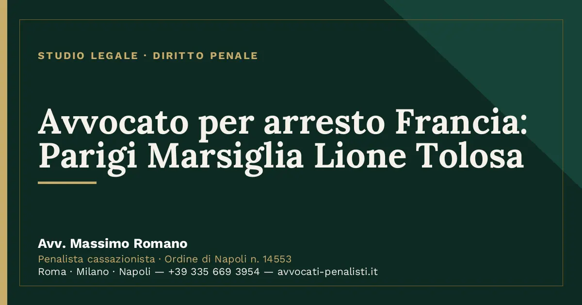 Avvocato per arresto Francia: Parigi Marsiglia Lione Tolosa — scheda dello Studio Legale Avv. Massimo Romano