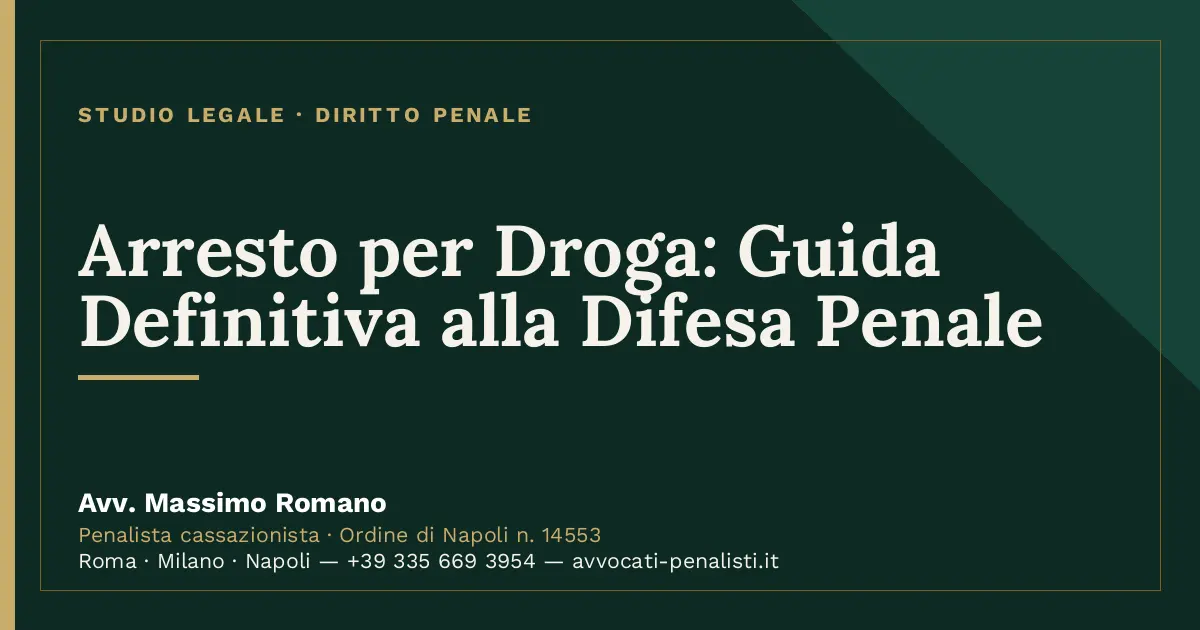 Arresto per Droga: Guida Definitiva alla Difesa Penale — scheda dello Studio Legale Avv. Massimo Romano
