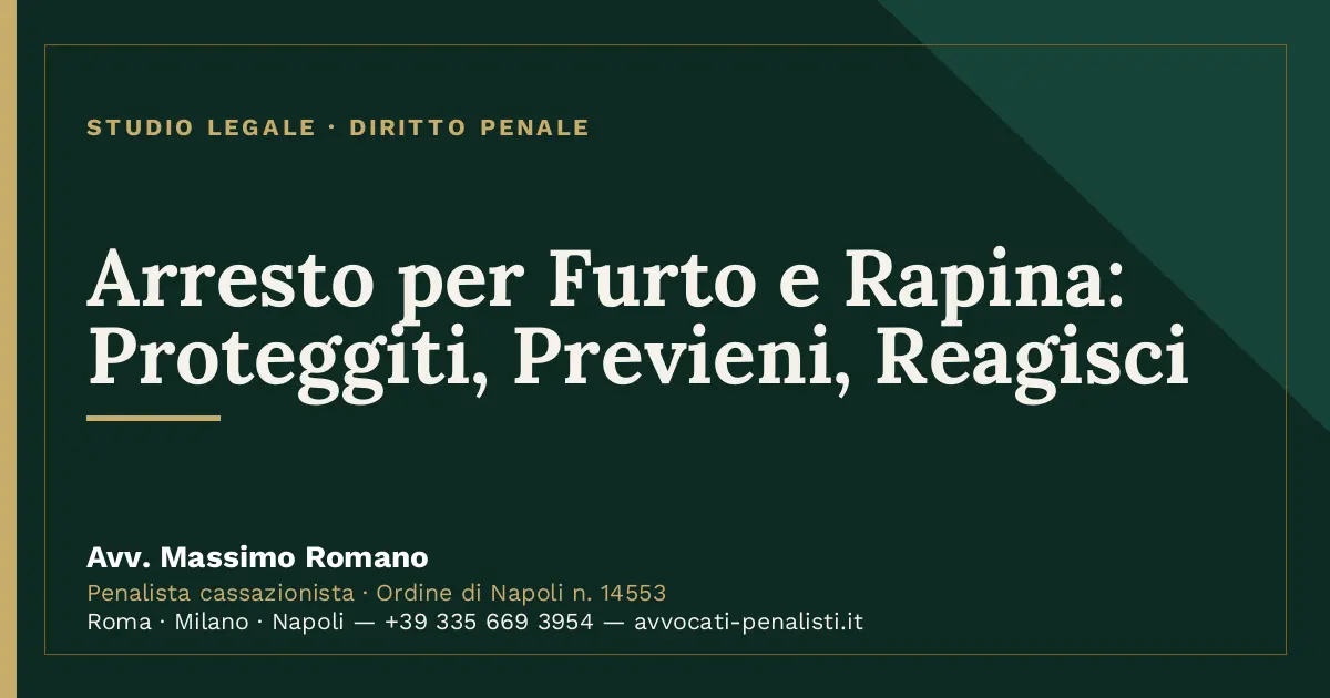 Arresto per Furto e Rapina: Proteggiti, Previeni, Reagisci — scheda dello Studio Legale Avv. Massimo Romano