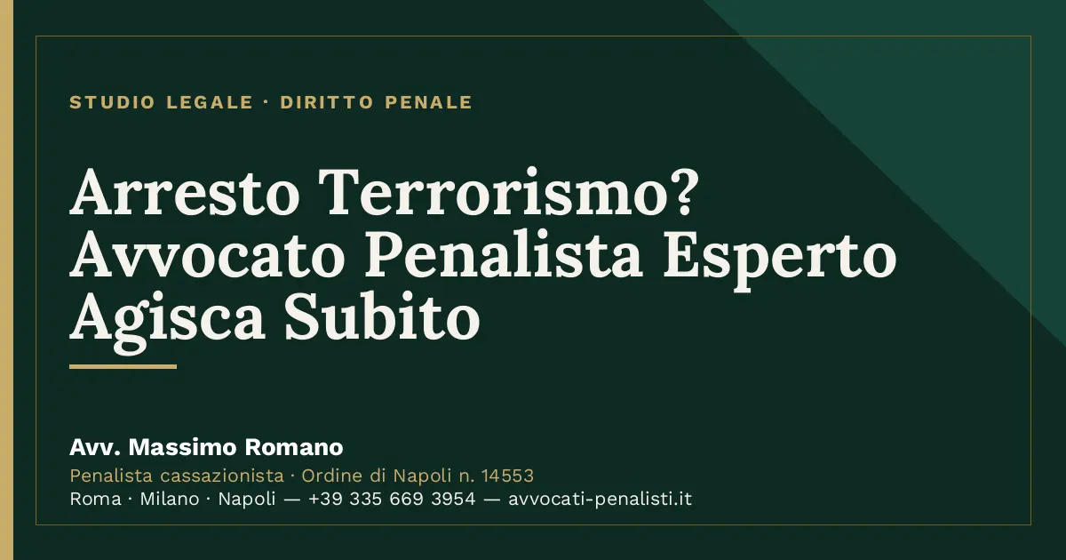 Arresto Terrorismo? Avvocato Penalista Esperto Agisca Subito — scheda dello Studio Legale Avv. Massimo Romano