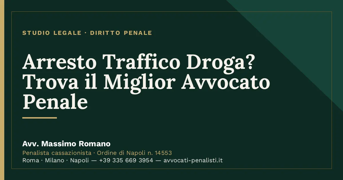 Arresto Traffico Droga? Trova il Miglior Avvocato Penale — scheda dello Studio Legale Avv. Massimo Romano