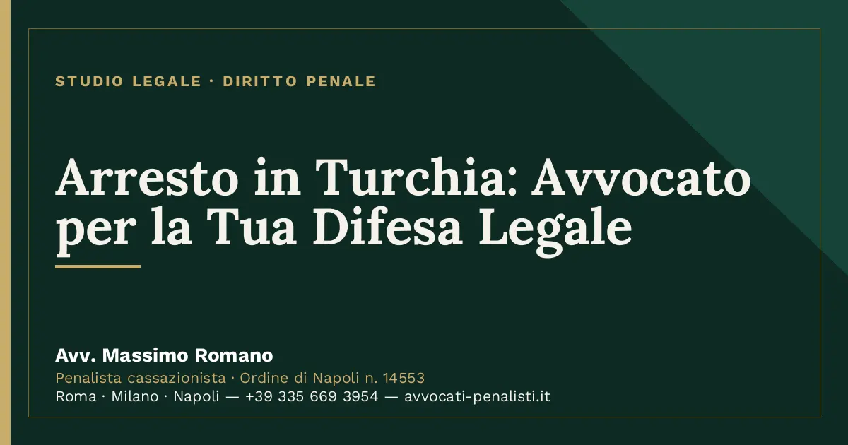 Arresto in Turchia: Avvocato per la Tua Difesa Legale — scheda dello Studio Legale Avv. Massimo Romano