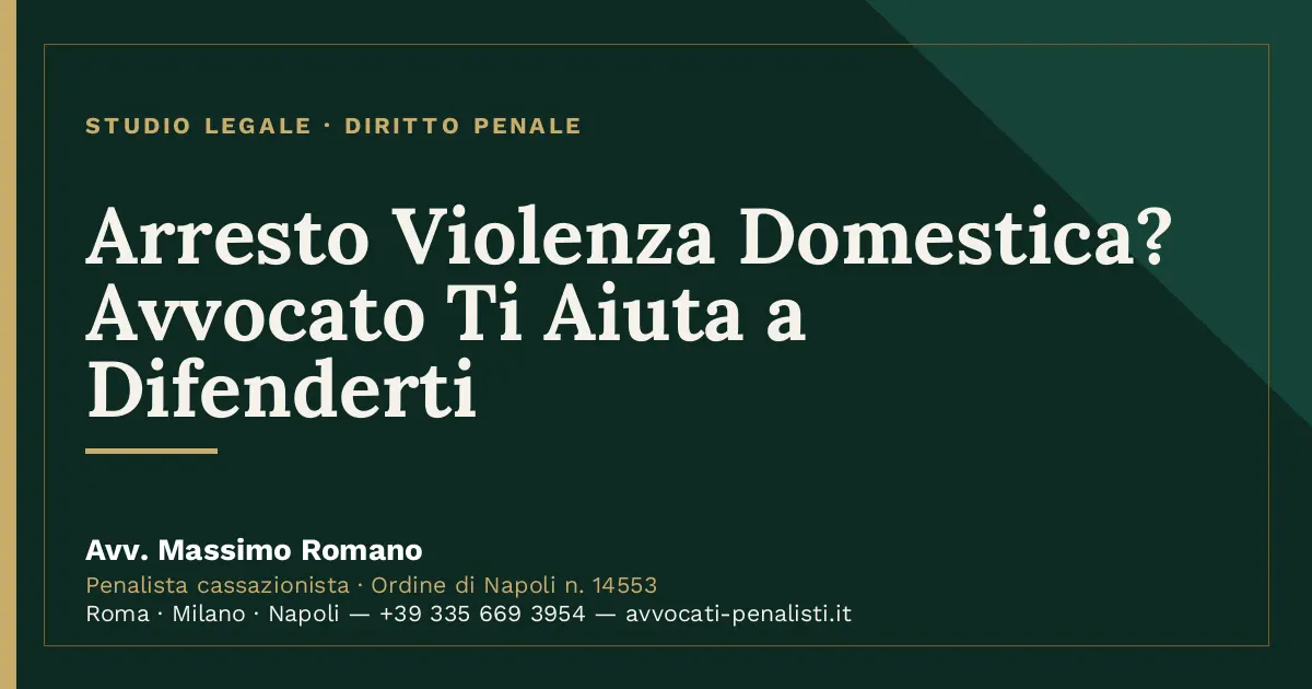 Arresto Violenza Domestica? Avvocato Ti Aiuta a Difenderti — scheda dello Studio Legale Avv. Massimo Romano