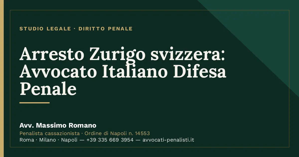 Arresto Zurigo svizzera: Avvocato Italiano Difesa Penale — scheda dello Studio Legale Avv. Massimo Romano