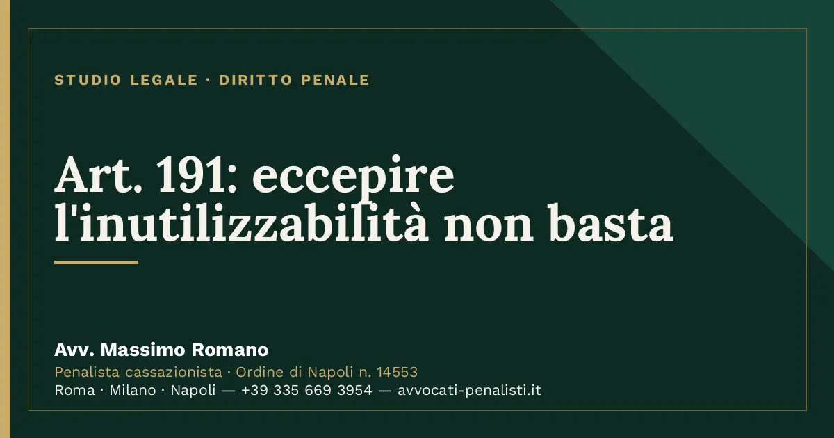 Art. 191: eccepire l'inutilizzabilità non basta — scheda dello Studio Legale Avv. Massimo Romano