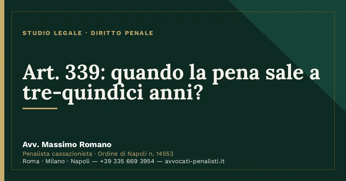Art. 339: quando la pena sale a tre-quindici anni? — scheda dello Studio Legale Avv. Massimo Romano