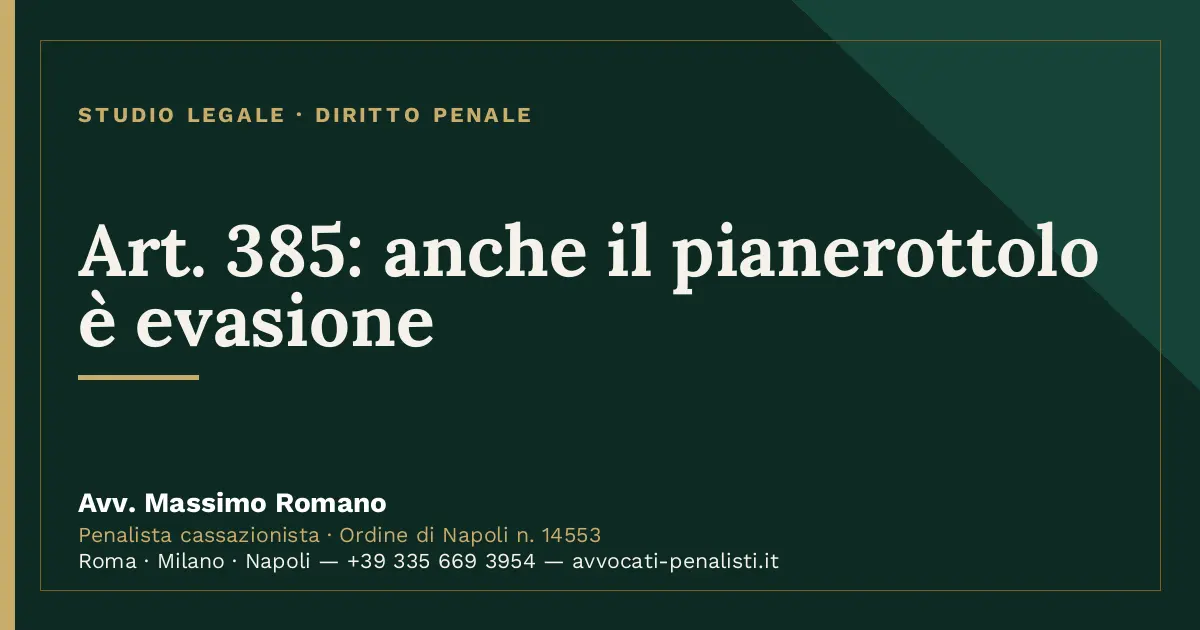 Art. 385: anche il pianerottolo è evasione — scheda dello Studio Legale Avv. Massimo Romano