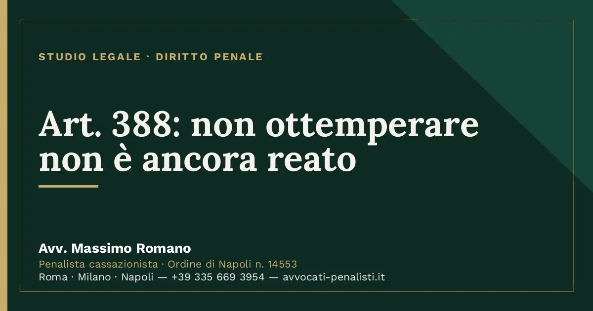 Art. 388: non ottemperare non è ancora reato — scheda dello Studio Legale Avv. Massimo Romano