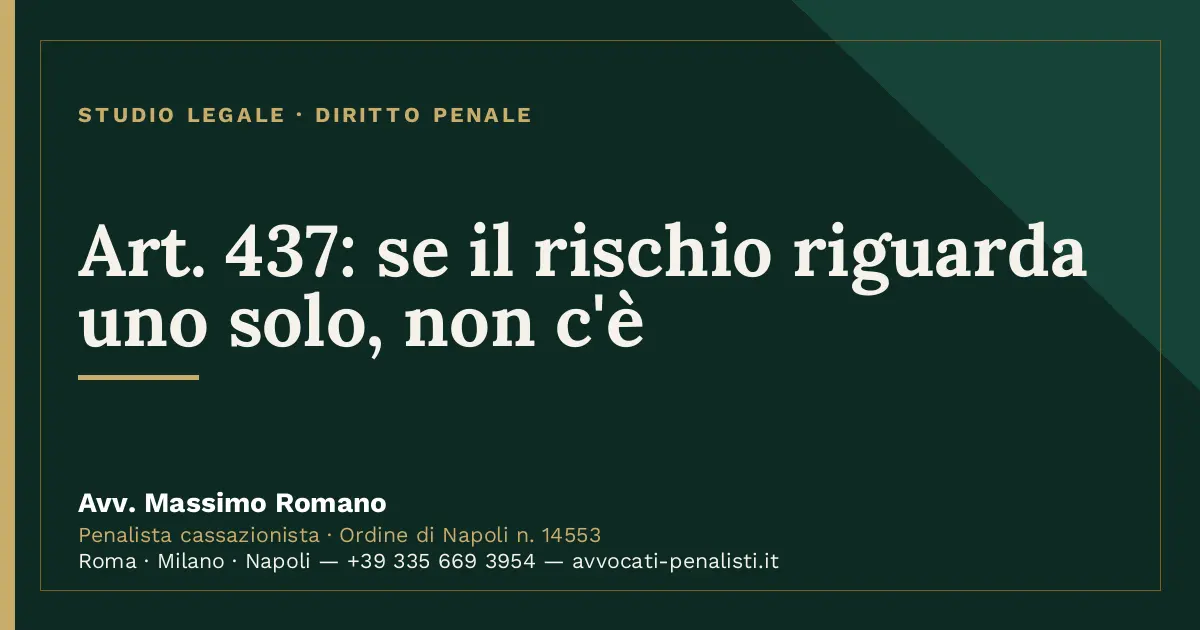 Art. 437: se il rischio riguarda uno solo, non c'è — scheda dello Studio Legale Avv. Massimo Romano