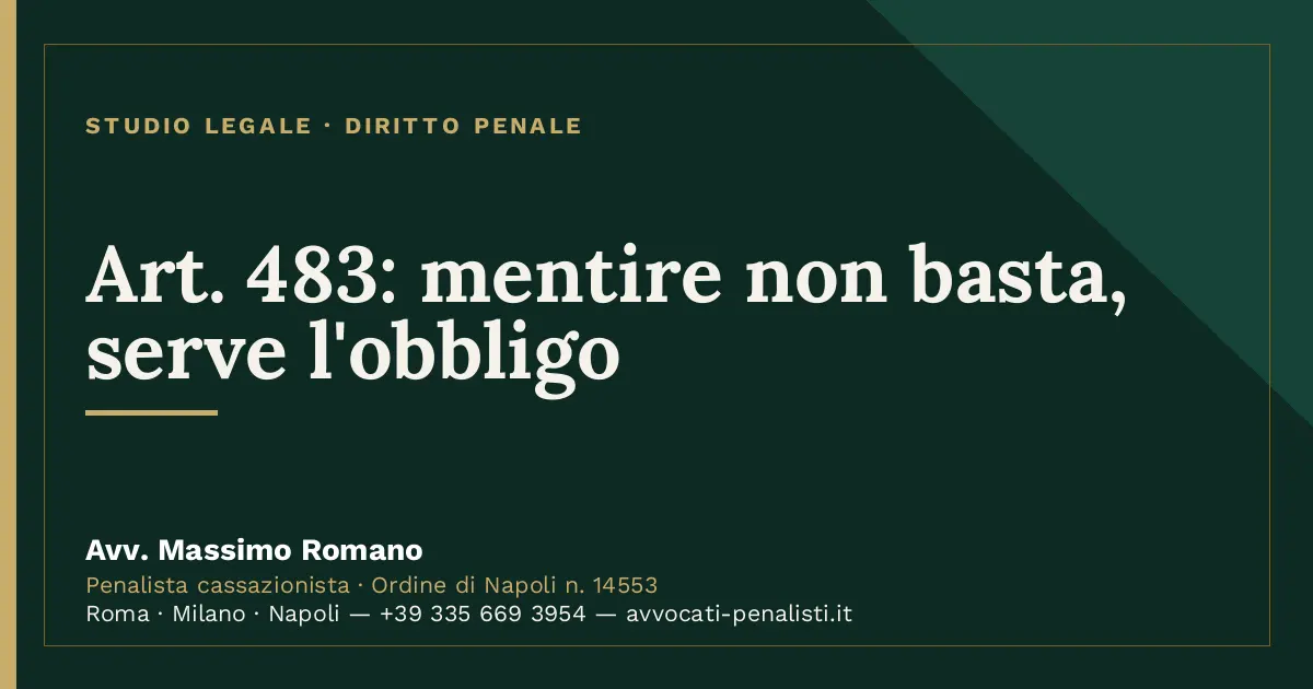 Art. 483: mentire non basta, serve l'obbligo — scheda dello Studio Legale Avv. Massimo Romano