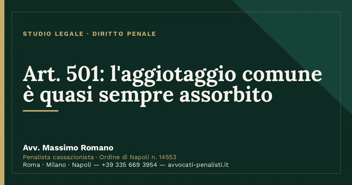 Art. 501: l'aggiotaggio comune è quasi sempre assorbito — scheda dello Studio Legale Avv. Massimo Romano