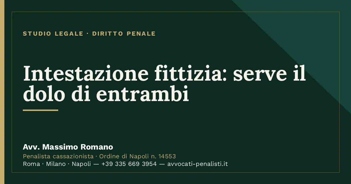 Intestazione fittizia: serve il dolo di entrambi — scheda dello Studio Legale Avv. Massimo Romano