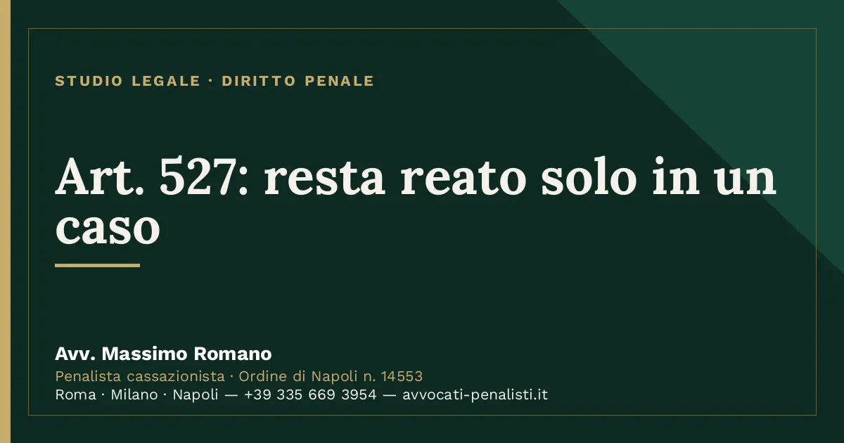 Art. 527: resta reato solo in un caso — scheda dello Studio Legale Avv. Massimo Romano