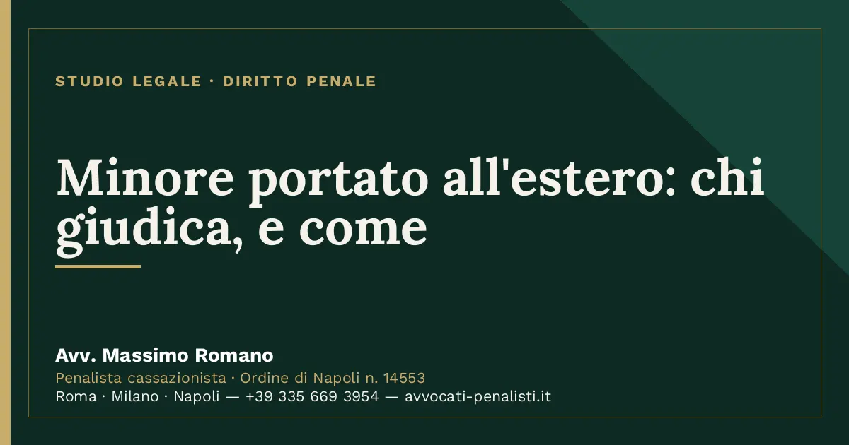 Minore portato all'estero: chi giudica, e come — scheda dello Studio Legale Avv. Massimo Romano