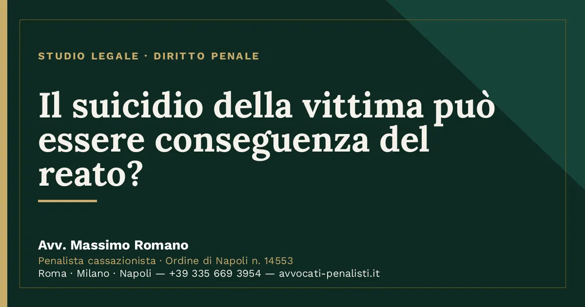 Il suicidio della vittima può essere conseguenza del reato? — scheda dello Studio Legale Avv. Massimo Romano