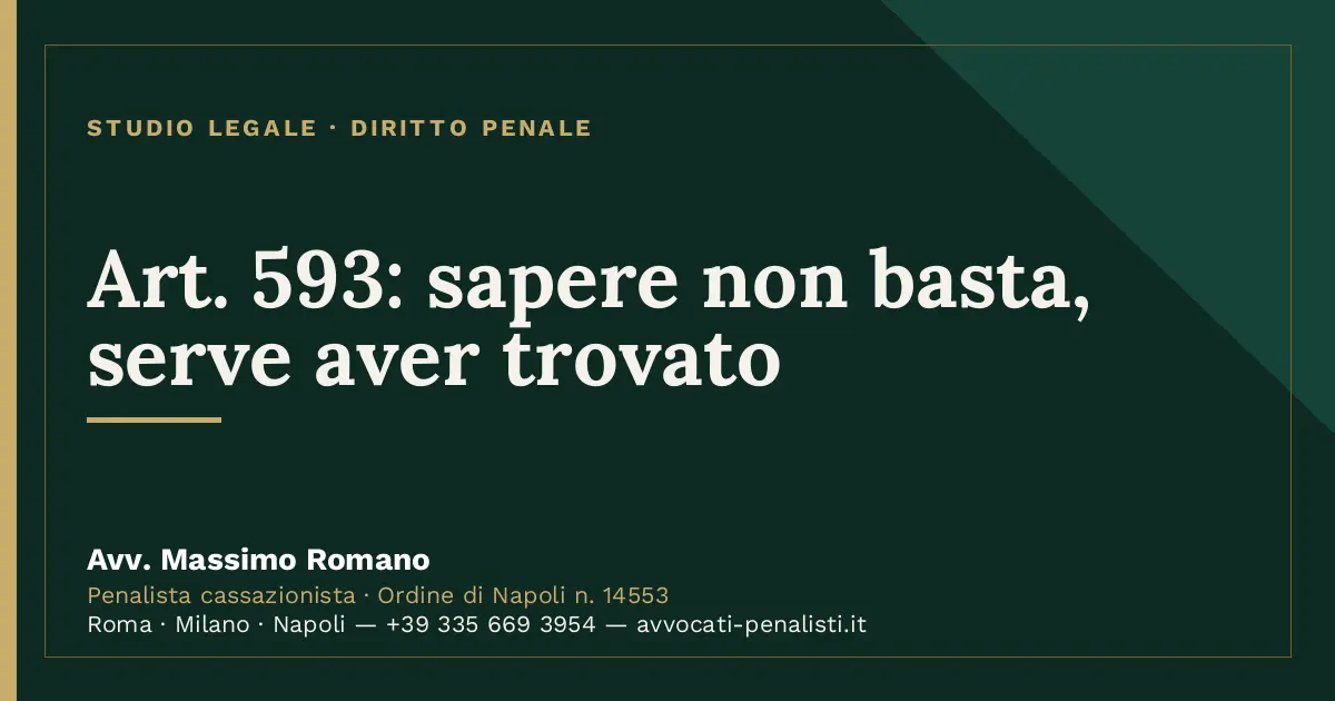 Art. 593: sapere non basta, serve aver trovato — scheda dello Studio Legale Avv. Massimo Romano