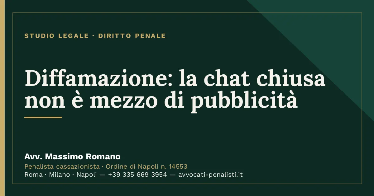 Diffamazione: la chat chiusa non è mezzo di pubblicità — scheda dello Studio Legale Avv. Massimo Romano