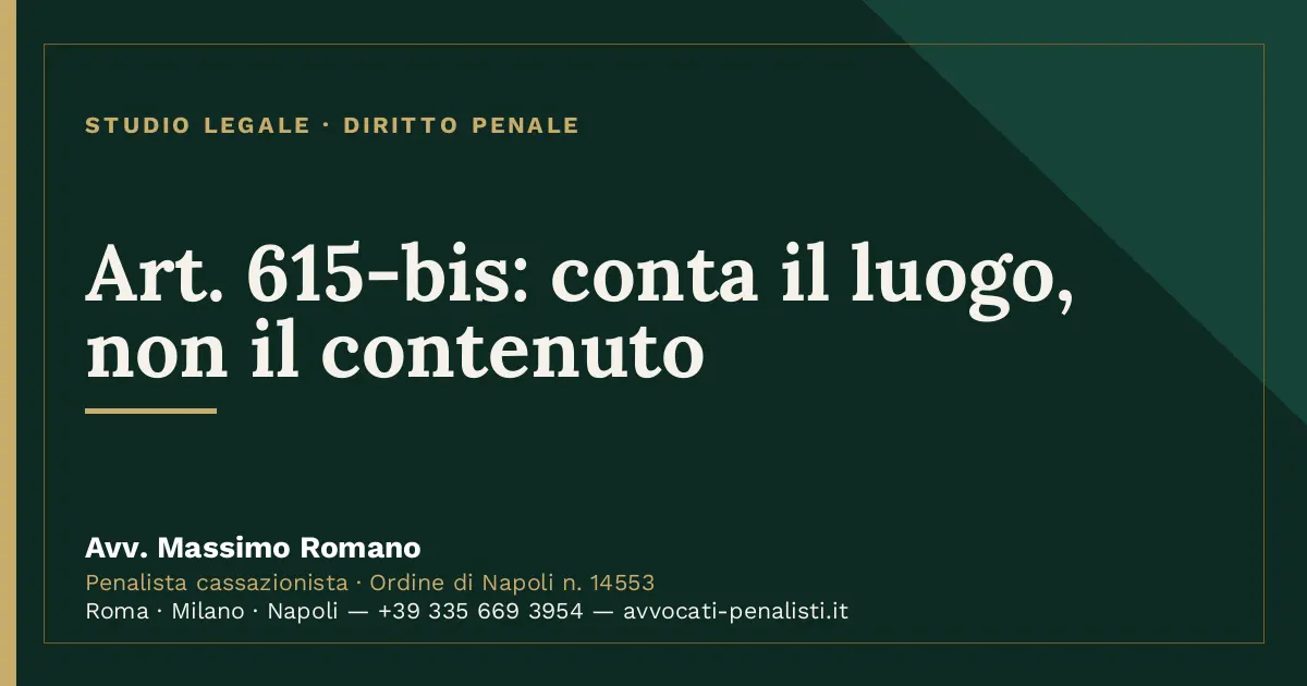 Art. 615-bis: conta il luogo, non il contenuto — scheda dello Studio Legale Avv. Massimo Romano