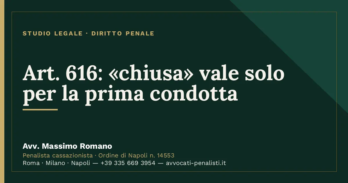 Art. 616: «chiusa» vale solo per la prima condotta — scheda dello Studio Legale Avv. Massimo Romano