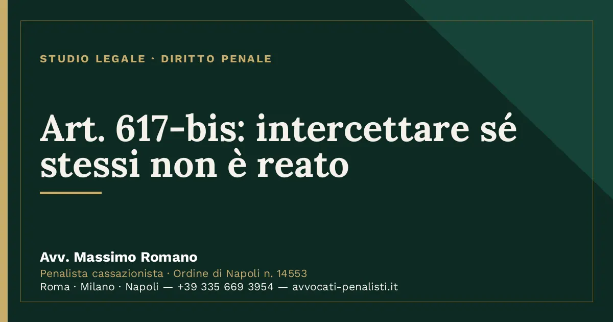Art. 617-bis: intercettare sé stessi non è reato — scheda dello Studio Legale Avv. Massimo Romano