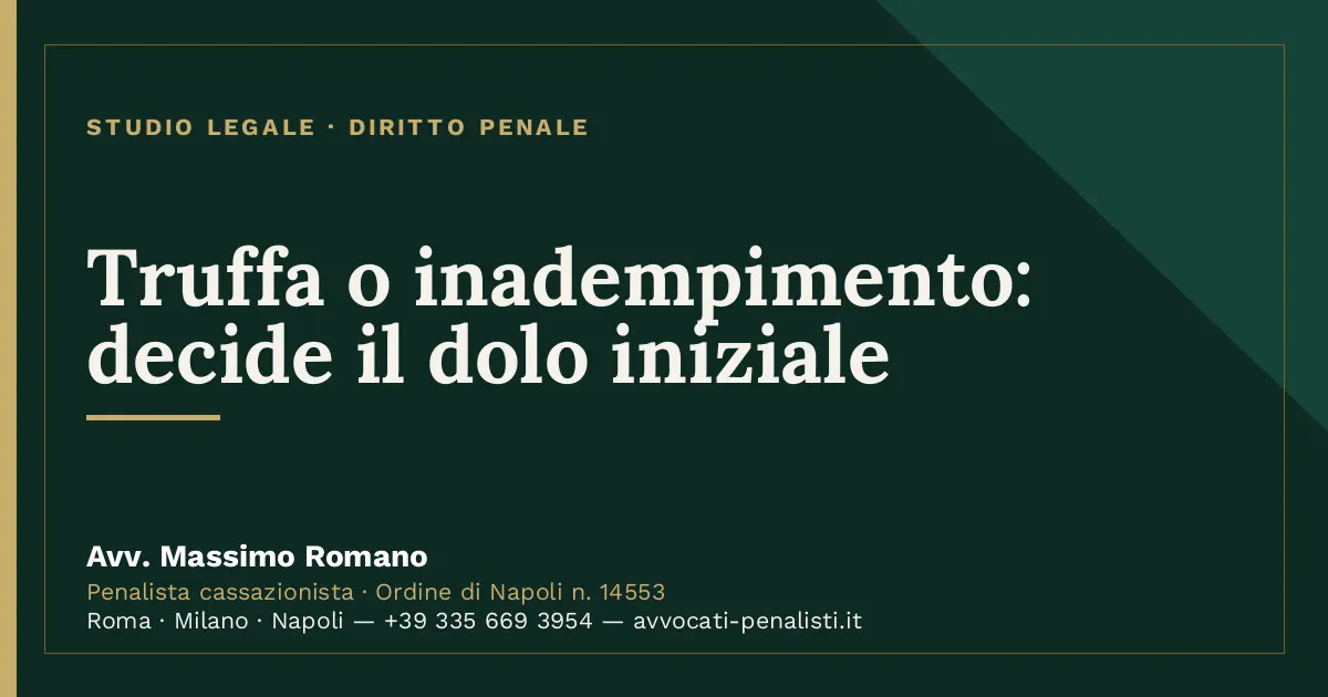 Truffa o inadempimento: decide il dolo iniziale — scheda dello Studio Legale Avv. Massimo Romano