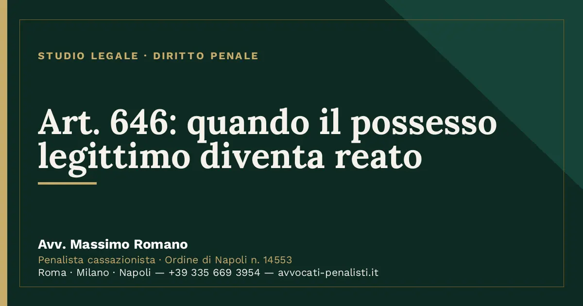 Art. 646: quando il possesso legittimo diventa reato — scheda dello Studio Legale Avv. Massimo Romano