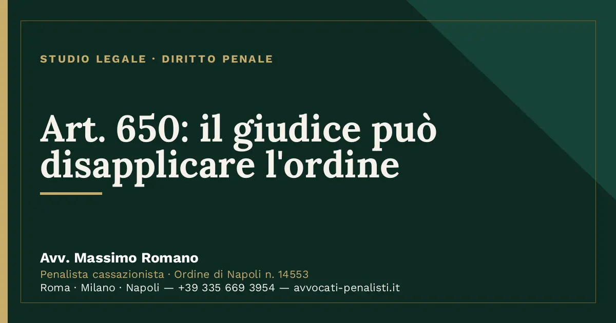 Art. 650: il giudice può disapplicare l'ordine — scheda dello Studio Legale Avv. Massimo Romano