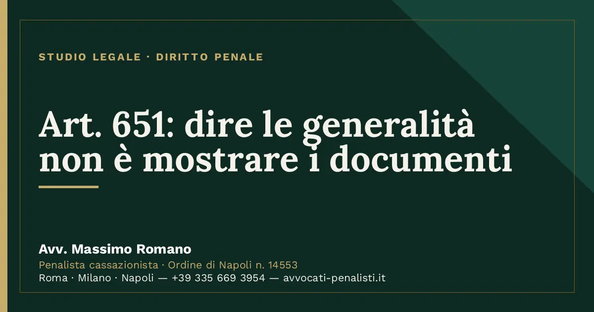 Art. 651: dire le generalità non è mostrare i documenti — scheda dello Studio Legale Avv. Massimo Romano