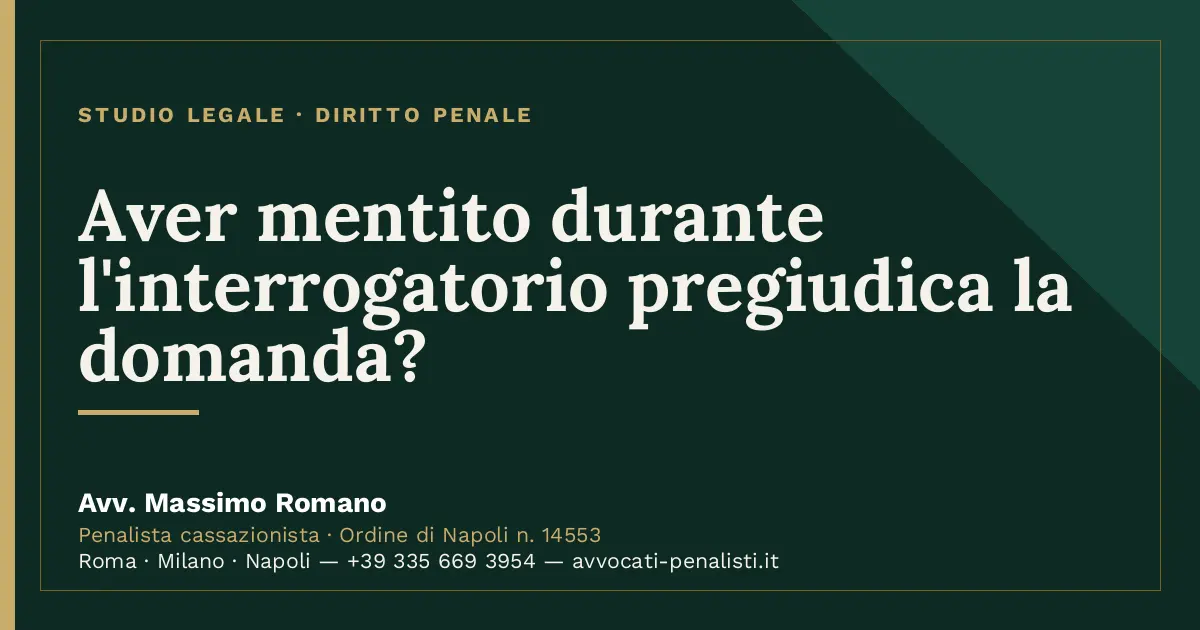 Aver mentito durante l'interrogatorio pregiudica la domanda? — scheda dello Studio Legale Avv. Massimo Romano