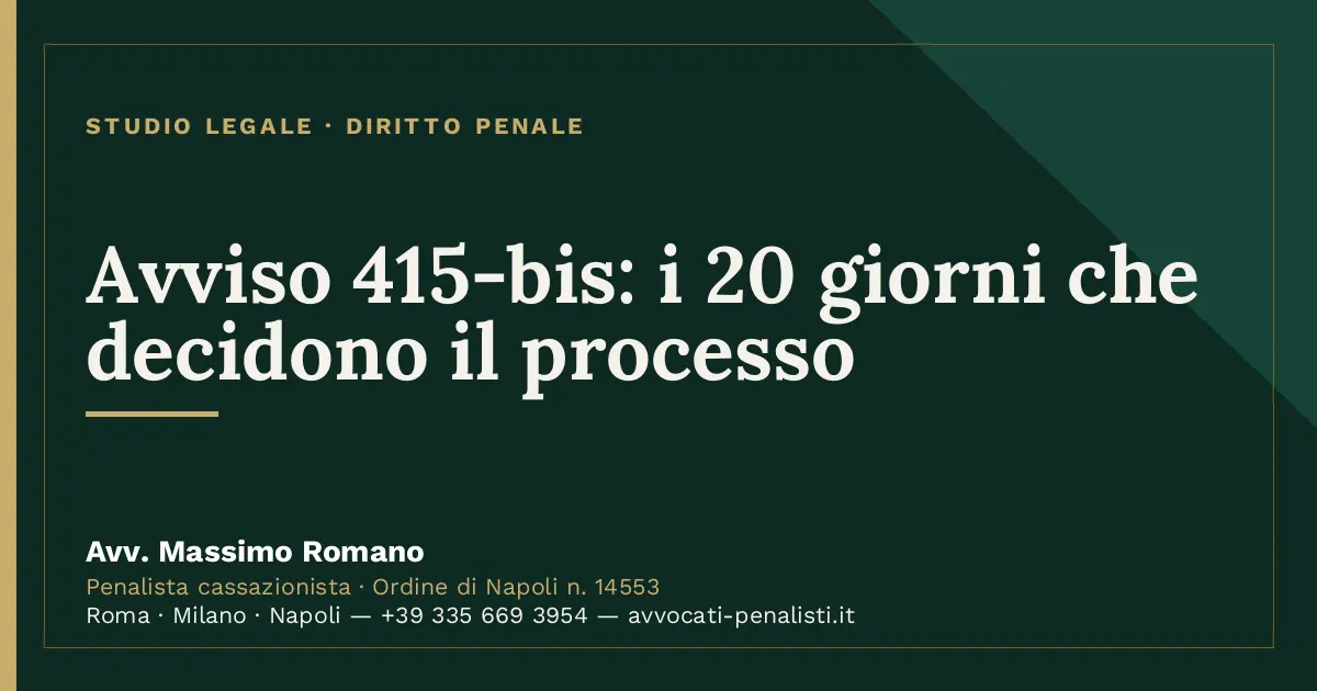 Avviso 415-bis: i 20 giorni che decidono il processo — scheda dello Studio Legale Avv. Massimo Romano