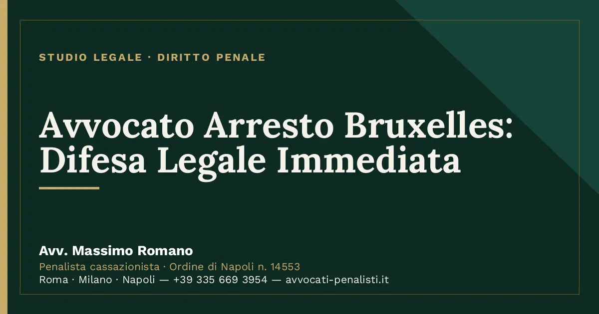 Avvocato Arresto Bruxelles: Difesa Legale Immediata — scheda dello Studio Legale Avv. Massimo Romano