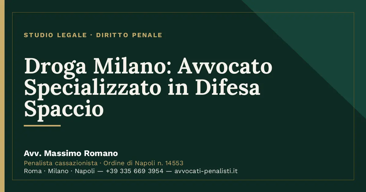 Droga Milano: Avvocato Specializzato in Difesa Spaccio — scheda dello Studio Legale Avv. Massimo Romano