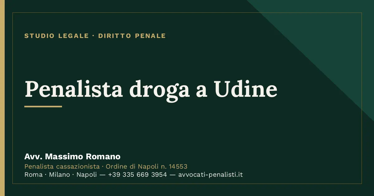Penalista droga a Udine — scheda dello Studio Legale Avv. Massimo Romano