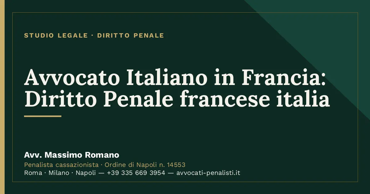 Avvocato Italiano in Francia: Diritto Penale francese italia — scheda dello Studio Legale Avv. Massimo Romano