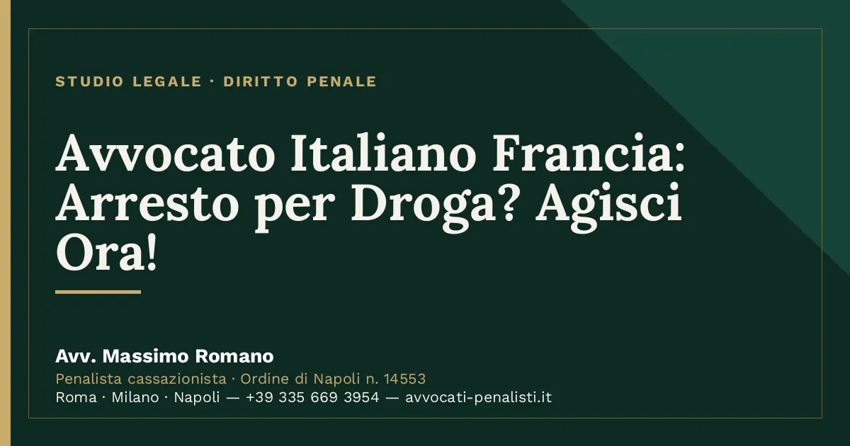 Avvocato Italiano Francia: Arresto per Droga? Agisci Ora! — scheda dello Studio Legale Avv. Massimo Romano
