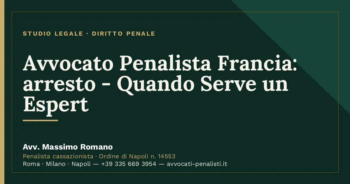 Avvocato Penalista Francia: arresto - Quando Serve un Espert — scheda dello Studio Legale Avv. Massimo Romano
