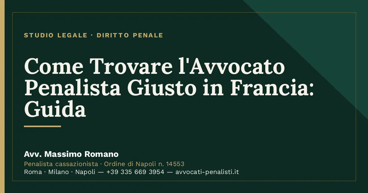Come Trovare l'Avvocato Penalista Giusto in Francia: Guida — scheda dello Studio Legale Avv. Massimo Romano