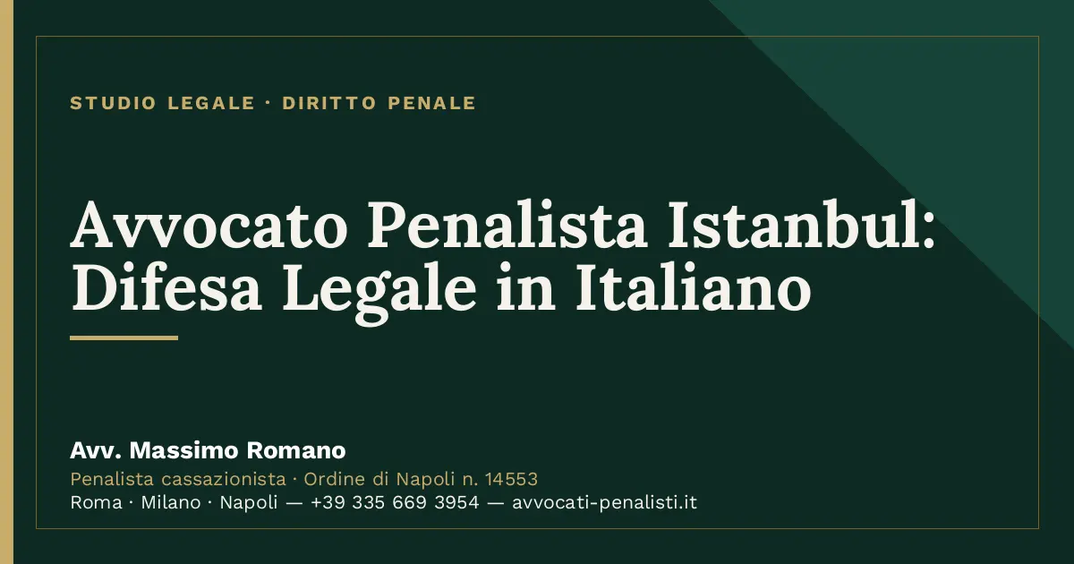 Avvocato Penalista Istanbul: Difesa Legale in Italiano — scheda dello Studio Legale Avv. Massimo Romano