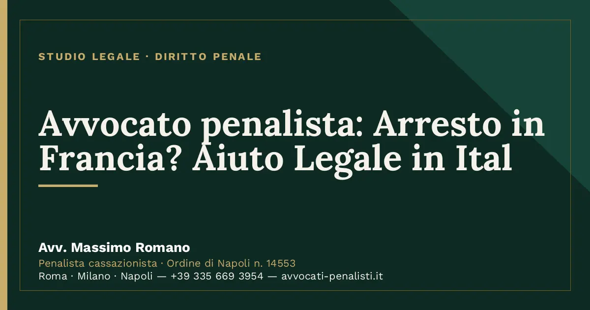 Avvocato penalista: Arresto in Francia? Aiuto Legale in Ital — scheda dello Studio Legale Avv. Massimo Romano