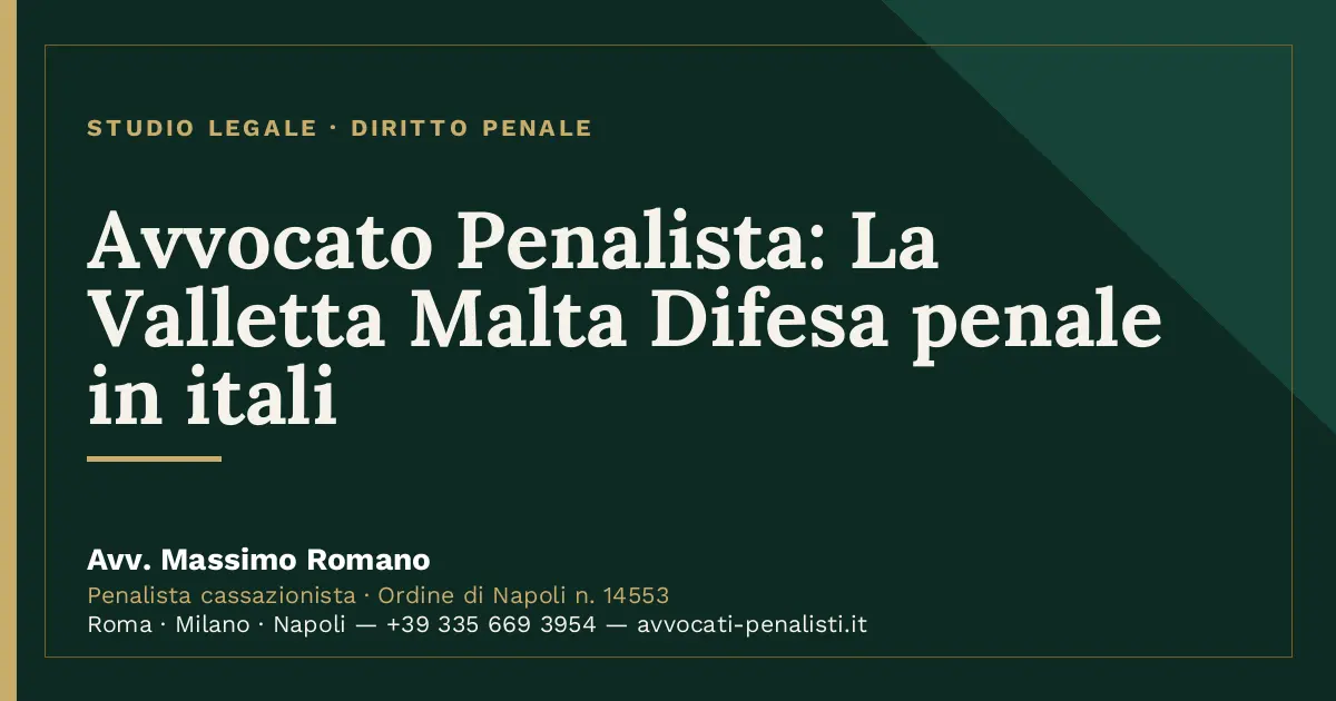Avvocato Penalista: La Valletta Malta Difesa penale in itali — scheda dello Studio Legale Avv. Massimo Romano