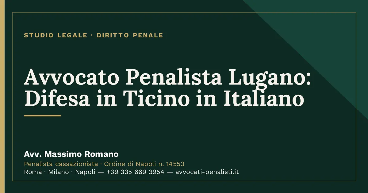 Avvocato Penalista Lugano: Difesa in Ticino in Italiano — scheda dello Studio Legale Avv. Massimo Romano