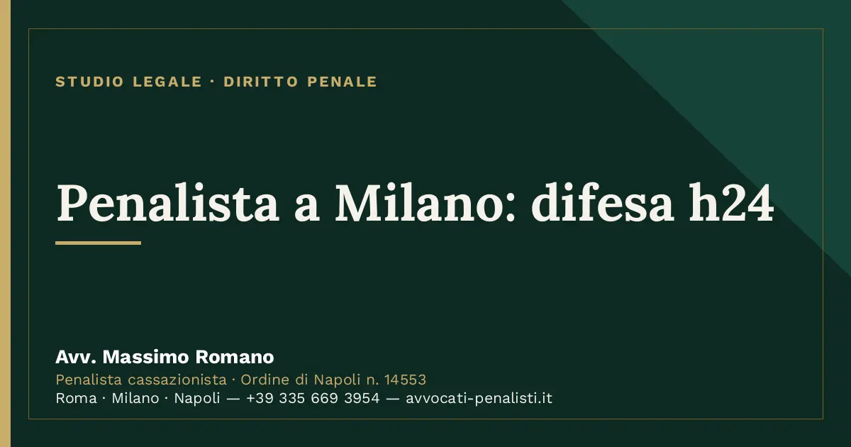 Penalista a Milano: difesa h24 — scheda dello Studio Legale Avv. Massimo Romano