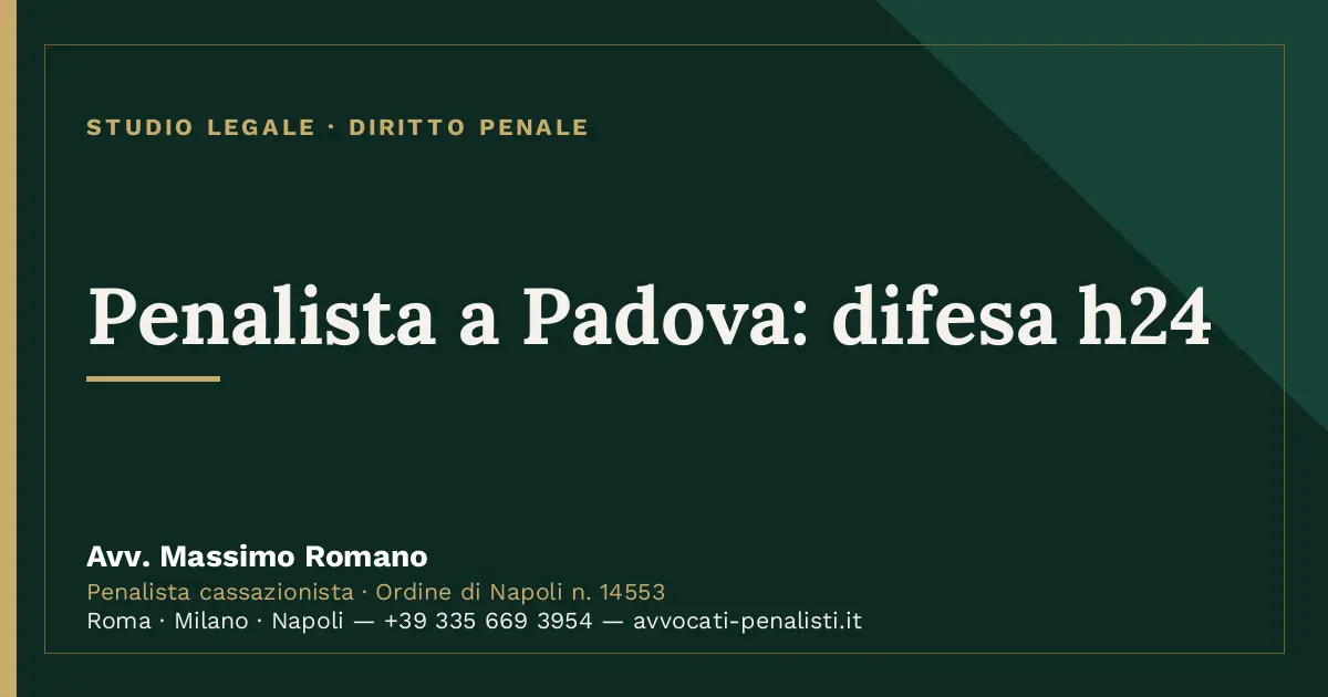 Penalista a Padova: difesa h24 — scheda dello Studio Legale Avv. Massimo Romano