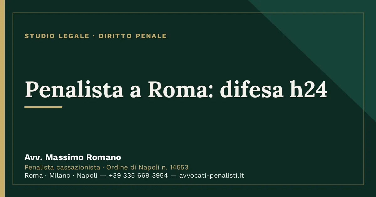 Penalista a Roma: difesa h24 — scheda dello Studio Legale Avv. Massimo Romano