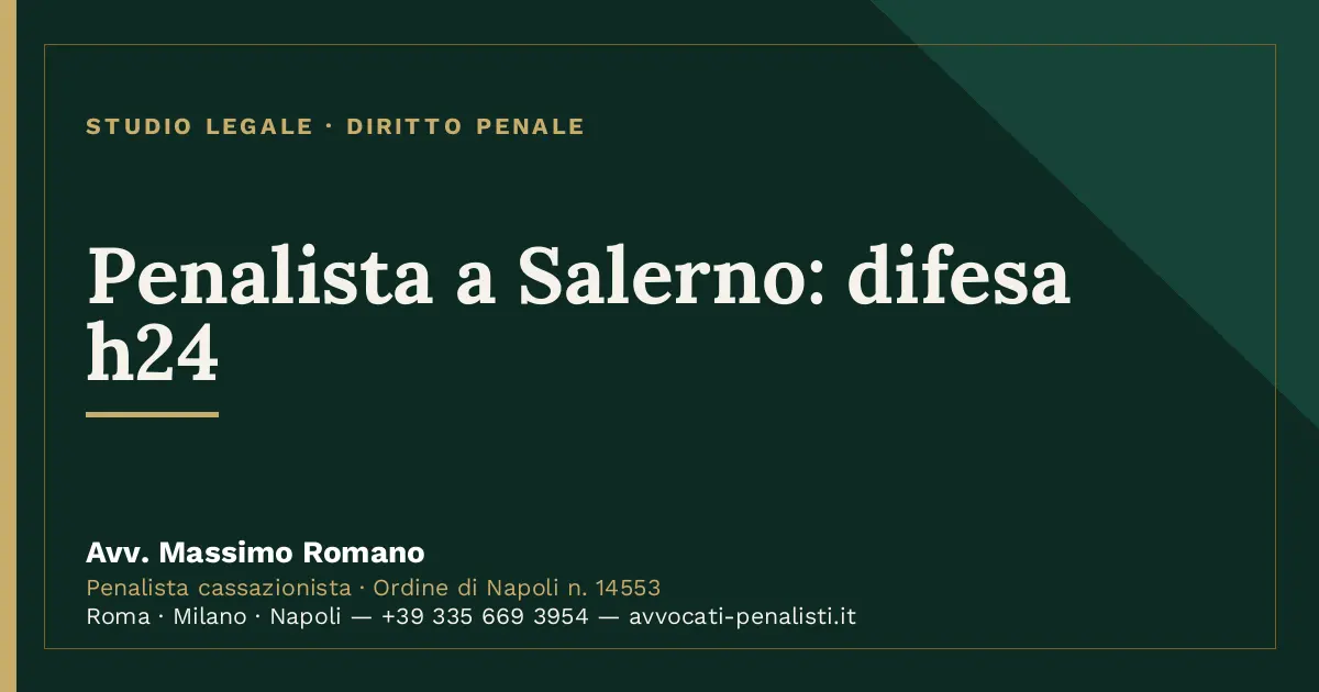 Penalista a Salerno: difesa h24 — scheda dello Studio Legale Avv. Massimo Romano