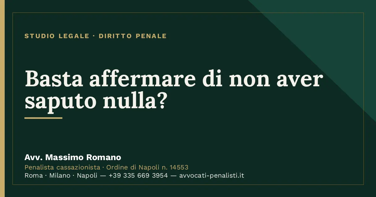 Basta affermare di non aver saputo nulla? — scheda dello Studio Legale Avv. Massimo Romano