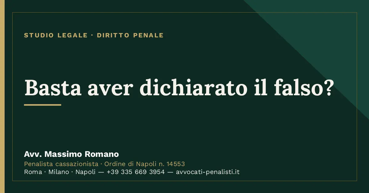 Basta aver dichiarato il falso? — scheda dello Studio Legale Avv. Massimo Romano
