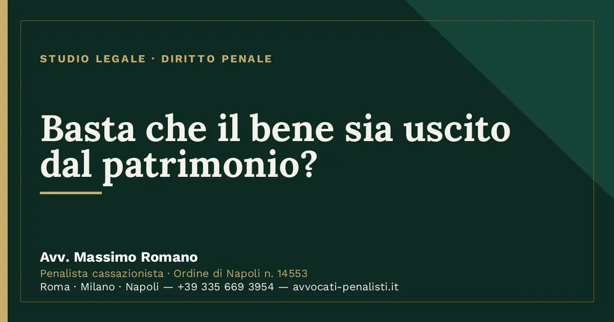 Basta che il bene sia uscito dal patrimonio? — scheda dello Studio Legale Avv. Massimo Romano