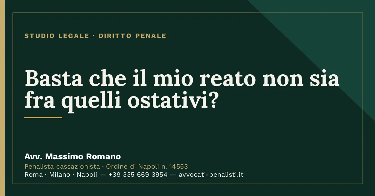 Basta che il mio reato non sia fra quelli ostativi? — scheda dello Studio Legale Avv. Massimo Romano